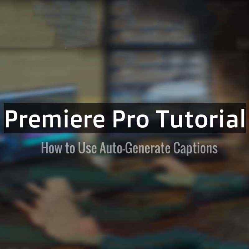 How to Use Auto-Generated Captions in Premiere Pro 2022